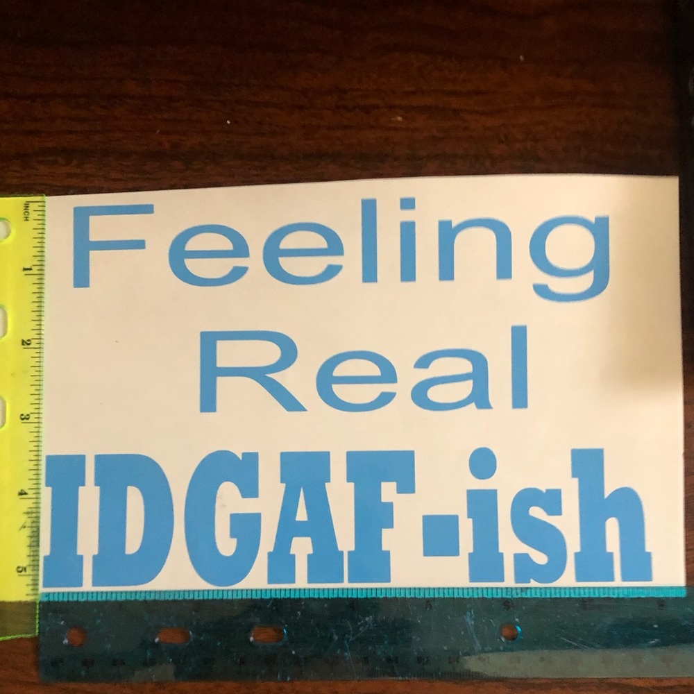 Feeling real IDGAF-ish decal